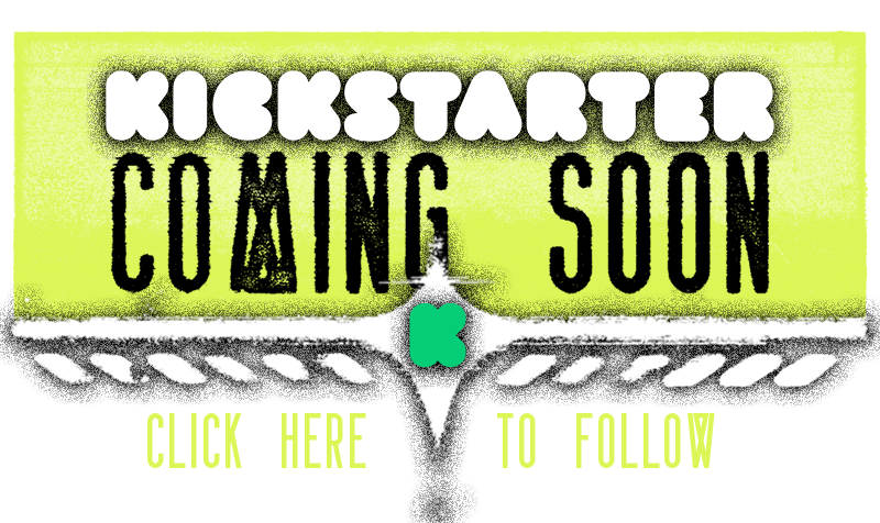 Kickstarter Coming Soon. Click Here to Follow