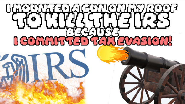 I Mounted A Gun On My Roof To Kill The IRS Because I Committed Tax Evasion - Lame Jam 53
