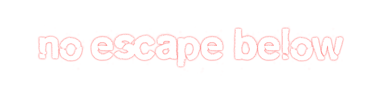 No Escape Below