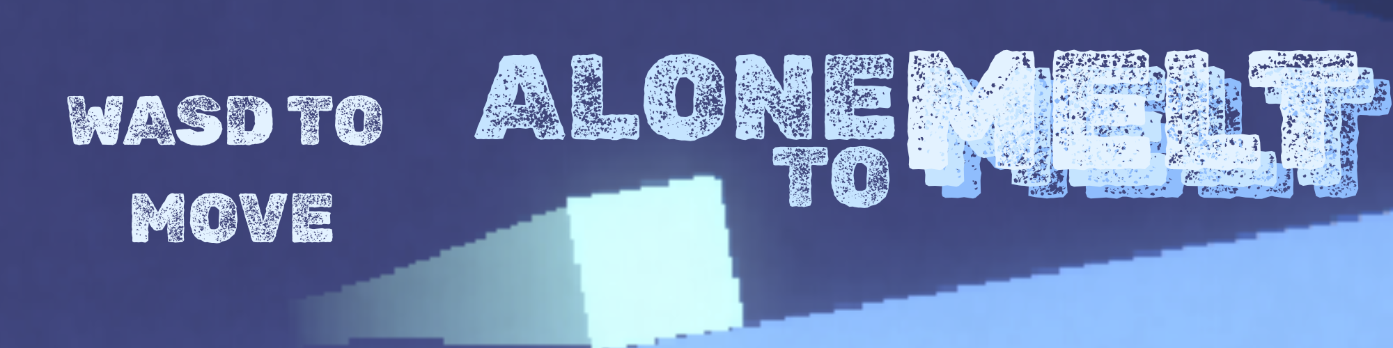 Alone To Melt
