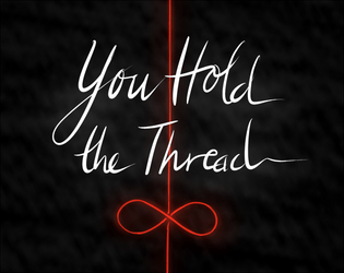 You Hold the Thread   - A game about empowerment through introspection 