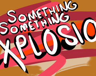 Something Something Explosions