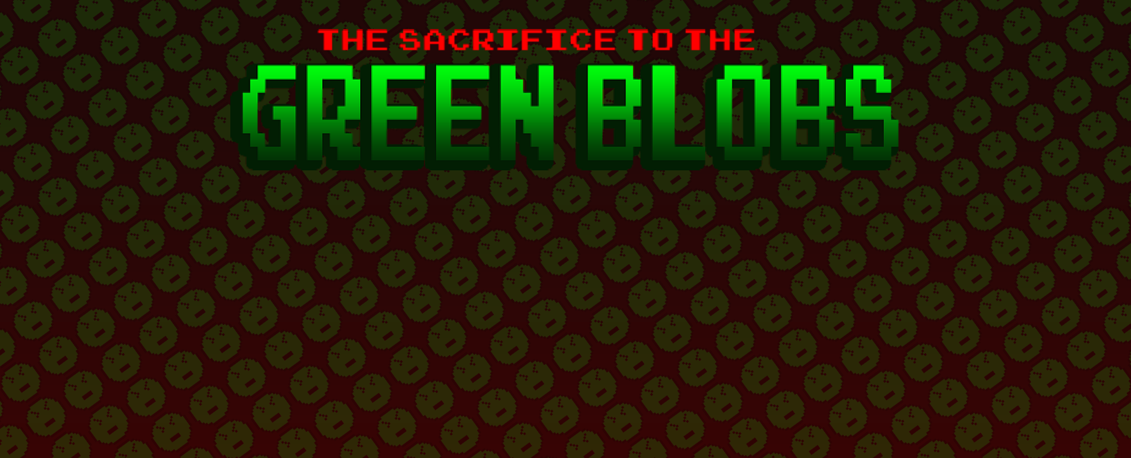 The Sacrifice To The Green Blobs