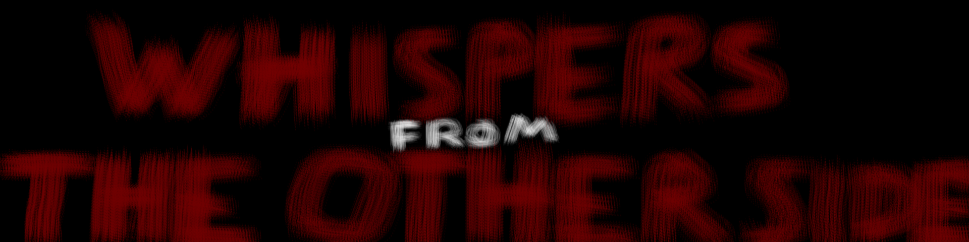 Whispers from the other Side