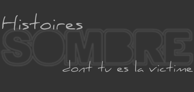 Histoires Sombre Dont Tu Es La Victime