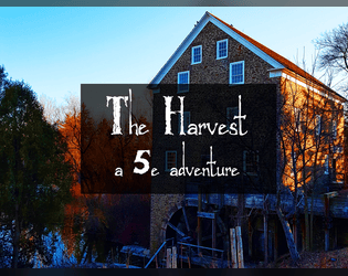 The Harvest - 5e Adventure   - A 5e adventure for first level players. Spooky and autumnal. 