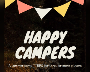 Happy Campers   - A Summer Camp TTRPG for Three or More Players 