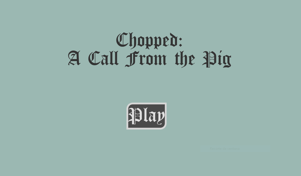 Chopped: A call from the pig
