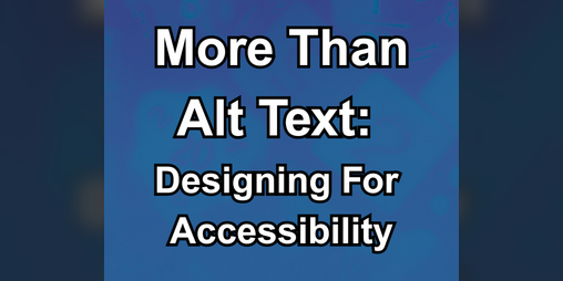 Cover image for More Than Alt Text: Designing for Accessibility Resource List