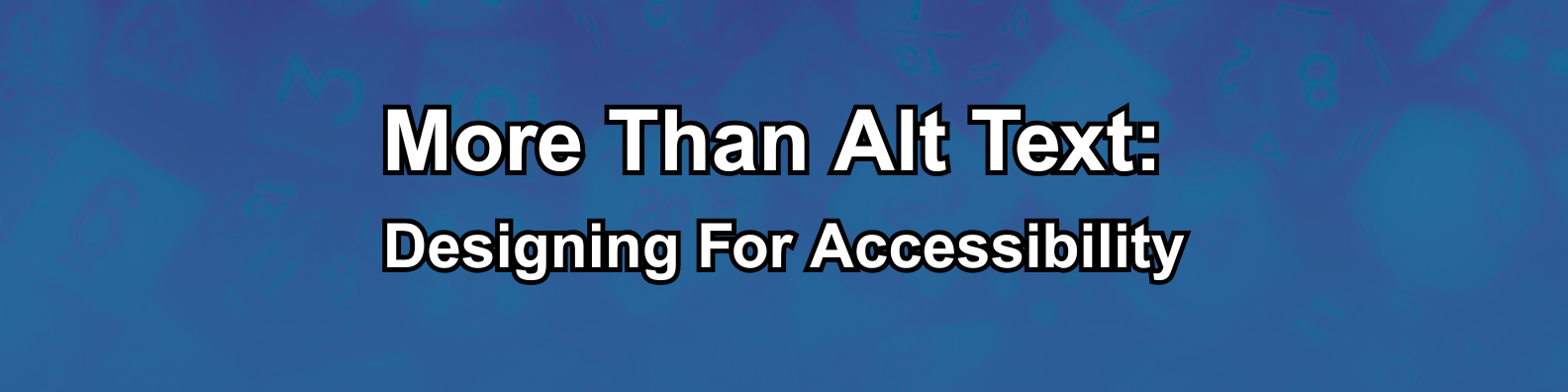 More Than Alt Text:  Designing for Accessibility Resource List