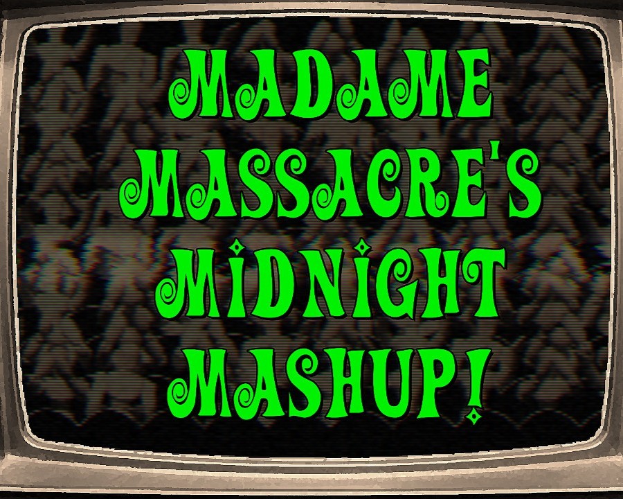 Madame Massacre's Midnight Mashup
