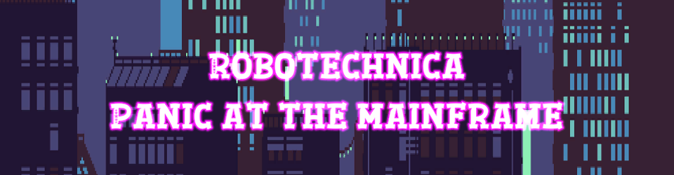 Robotechnica: Panic at the Mainframe