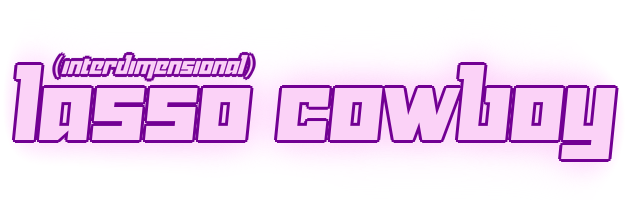 (Interdimensional) Lasso Cowboy