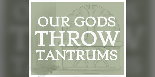 Cover image for Our Gods Throw Tantrums