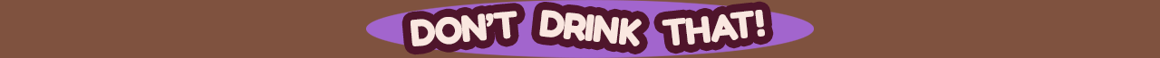 Don't Drink That!