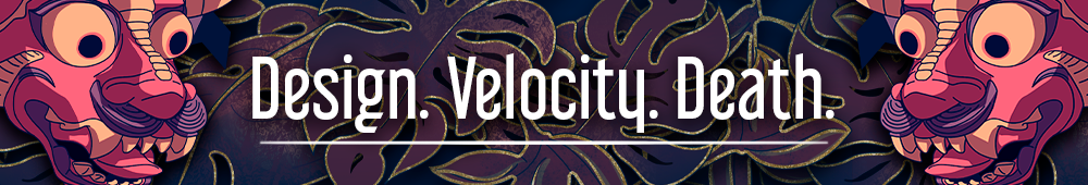 Design. Velocity. Death.
