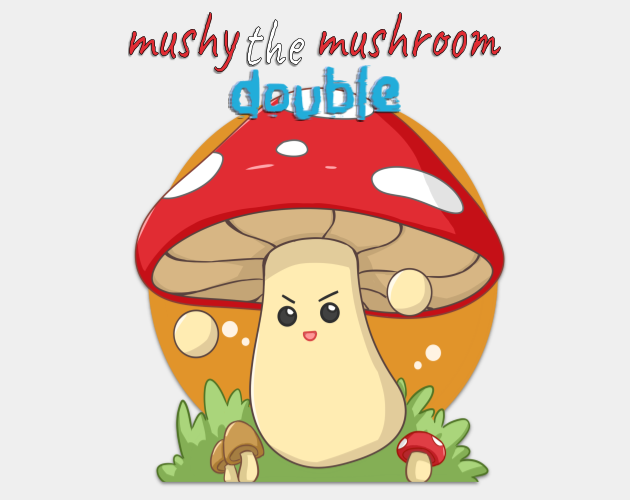 Mushy The Mushroom: Double