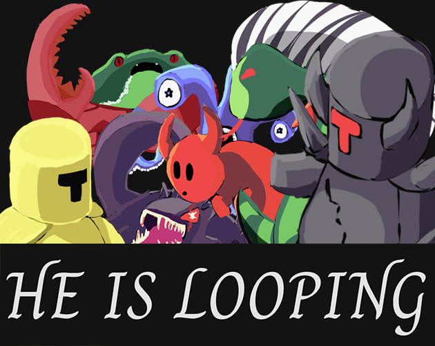 HE IS LOOPING [GMTK2025]