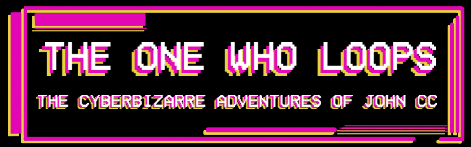 The One Who Loops, The Cyberbizarre Adventures of John CC