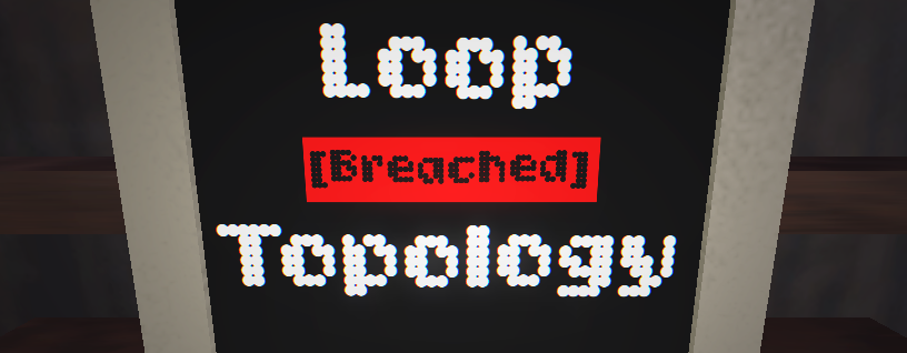 Loop [Breached] Topology
