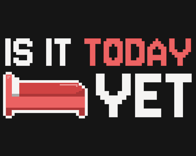 Is it today yet ?