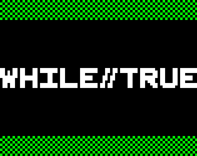 WHILE//TRUE