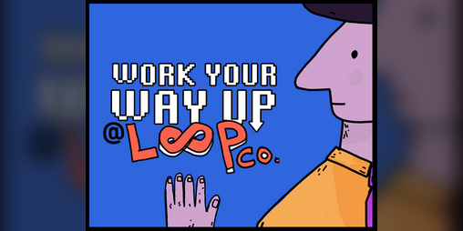 Cover image for WORK YOUR WAY UP @LoopCo.