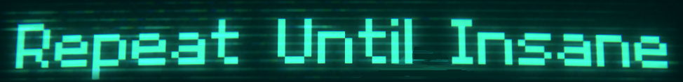 Repeat Until Insane