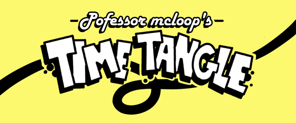 Professor McLoop's Time Tangle