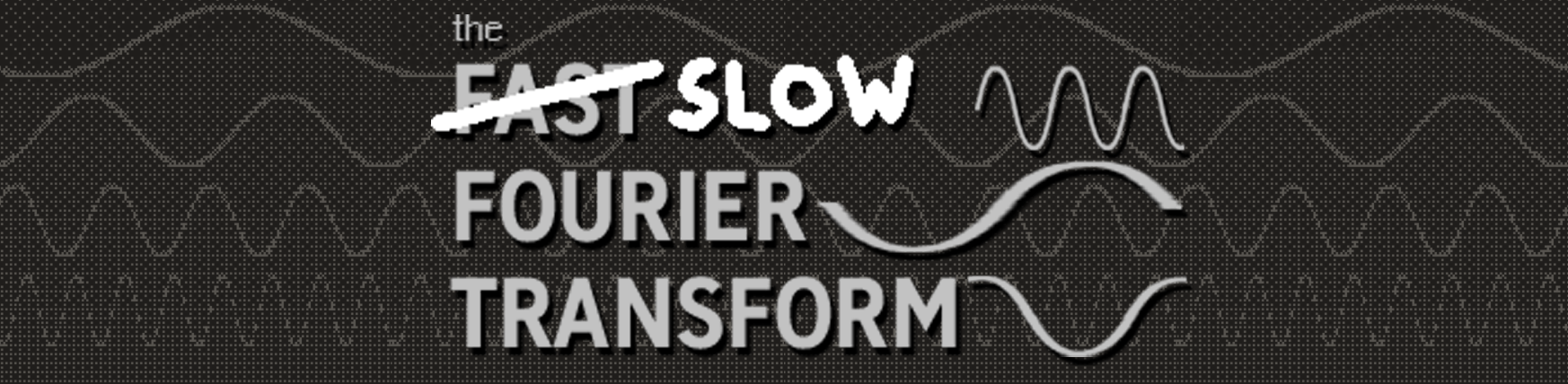 SLOW Fourier Transform
