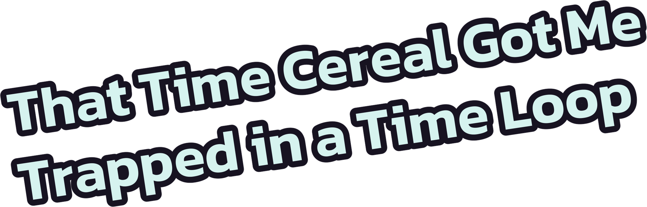 That Time Cereal Got me Trapped in a Time Loop