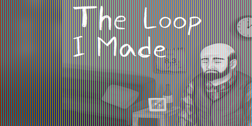 Cover image for The Loop I Made