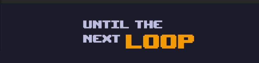 Until The Next Loop