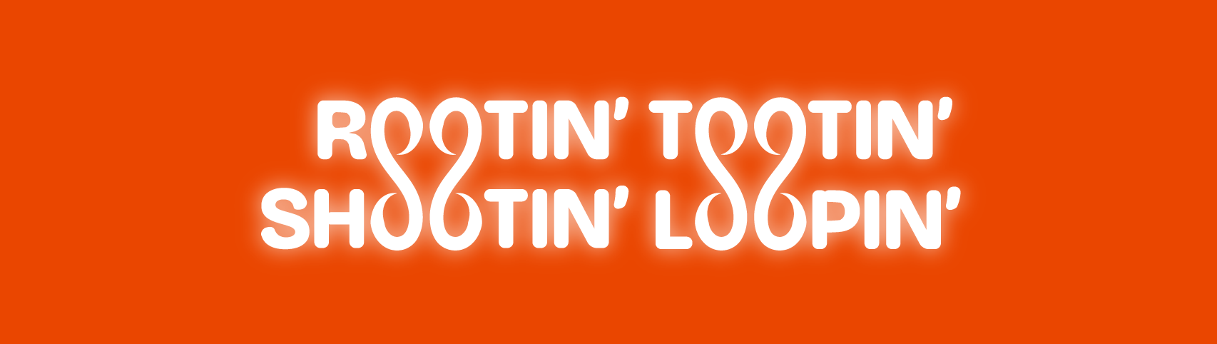 Rootin’ Tootin’ Loopin’ Shootin’