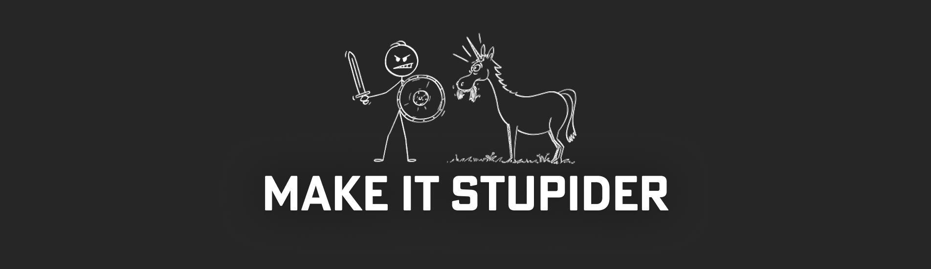 Make it stupider!