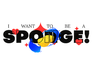 I Want To Be A Sponge!