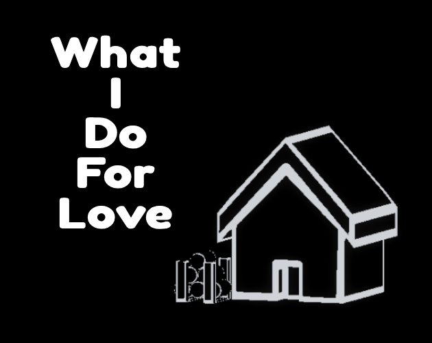 What I Do For love