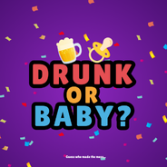 Drunk or Baby