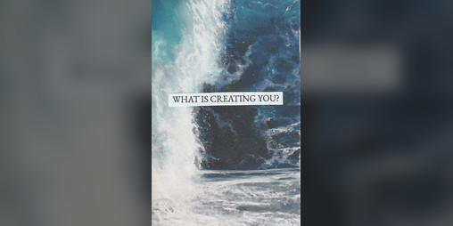 Cover image for WHAT IS CREATING YOU?
