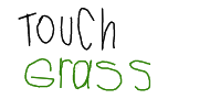 TOUCH GRASS (BETA STATE)