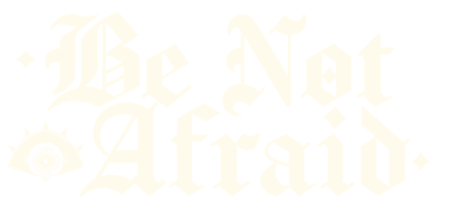 Be Not Afraid