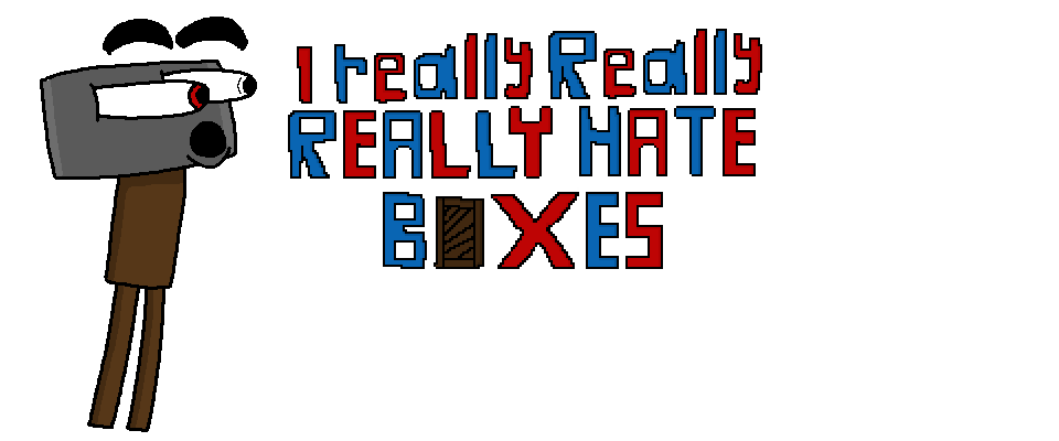 I really Really REALLY HATE BOXES
