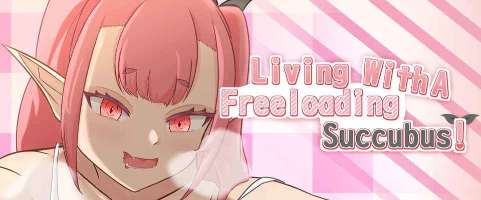 Living With A Freeloading Succubus!
