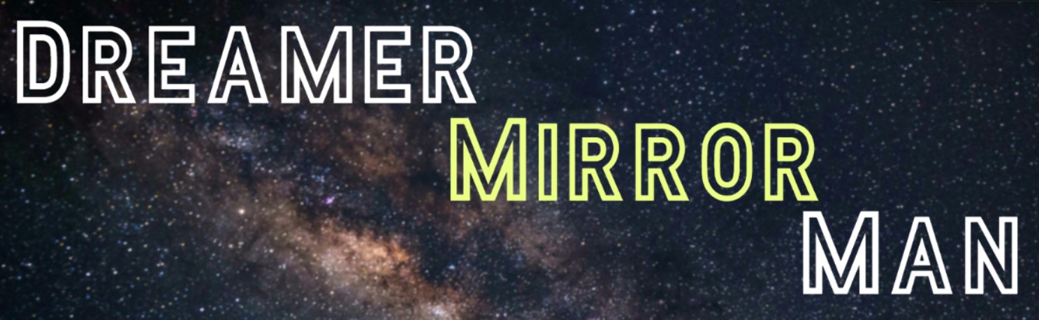 Dreamer, Mirror, Man