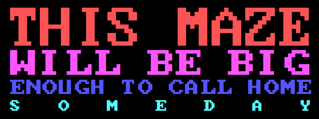 This Maze Will Be Big Enough to Call Home Someday