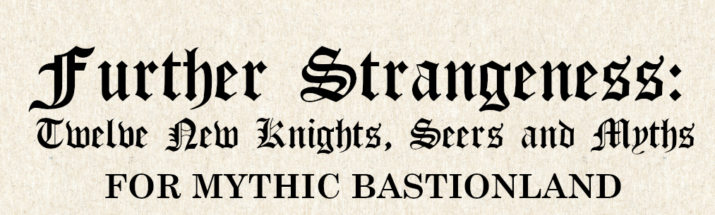 Further Strangeness: Twelve New Knights, Seers, and Myths for Mythic Bastionland
