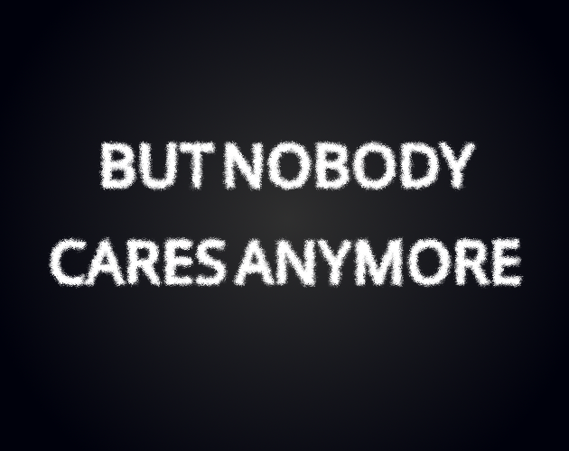 But Nobody Cares Anymore