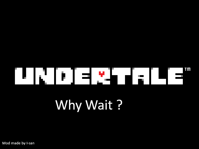 Undertale Why Wait