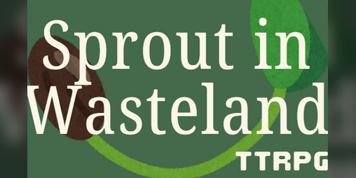 Cover image for Sprout in Wasteland One-Page TTRPG