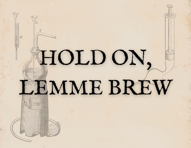 Hold On, Lemme Brew